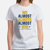 Funny Los Angeles Football Fanatic Shirt: Ideal Gifts for Him & Her, Football Fans - We Almost Always Almost Win Shirt - White, Women