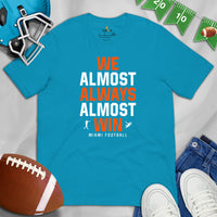 Funny Miami Football Fanatic Shirt: Ideal Gifts for Him & Her, Football Fans - We Almost Always Almost Win Shirt - Game Day Shirt - Aqua