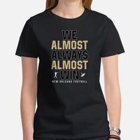 Funny New Orleans Football Fanatic Shirt: Ideal Gifts for Him & Her, Football Fans - We Almost Always Almost Win Shirt - Game Day Shirt - Black, Women