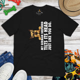 German Shepherd Dog Themed Clothes & Attire - Gifts for K9 Dog Moms, Dads & Lovers - My GSD Tilts Its Head Just Like You Do T-Shirt - Black