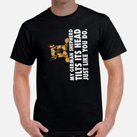 German Shepherd Dog Themed Clothes & Attire - Gifts for K9 Dog Moms, Dads & Lovers - My GSD Tilts Its Head Just Like You Do T-Shirt - Black, Men