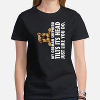 German Shepherd Dog Themed Clothes & Attire - Gifts for K9 Dog Moms, Dads & Lovers - My GSD Tilts Its Head Just Like You Do T-Shirt - Black, Women