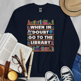 Gift for Book Lover, Librarian, Book Nerd - When In Doubt Go To The Library Groovy Cozy Sweatshirt - Pullover for Bookworm, Avid Reader - Navy