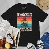 Bookish T-Shirt - Presents, Gift Ideas for Book & Wine Lovers, Readers, Bookworms - I Read Books, I Drink Rum And I Know Things T-Shirt - Black