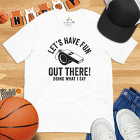 Gift Ideas for Basketball Lovers, Coach & Players - Senior Night, Game Outfit & Attire - Let's Have Fun Out There T-Shirt - White
