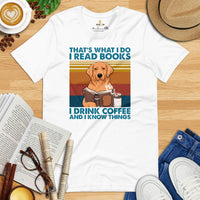 Golden Retriever Dog Themed Clothes & Attire - Gifts for Dog Moms, Dads & Lovers - I Read Books, Drink Coffee And I Know Things T-Shirt - White