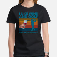Golf Shirt & Outfit - Gift Ideas for Guys, Men & Women, Golfers, Golf & Wine Lovers - Funny I Like Wine & Golf & Maybe 3 People T-Shirt - Black, Women