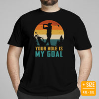 Golf Tee Shirt & Outfit - Unique Bday & Christmas Gift Ideas for Guys & Men, Golfers & Golf Lover - Funny Your Hole Is My Goal T-Shirt - Black, Plus Size