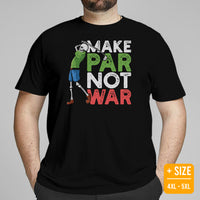 Golf Tee Shirt & Outfit - Unique Bday & Christmas Gift Ideas for Guys, Men & Women, Golfers & Golf Lover - Funny Make Par Not War Tee - Black, Plus Size