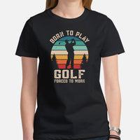 Golf Tee Shirt & Outfit - Unique Gift Ideas for Guys, Men & Women, Golfers & Golf Lover - Funny Born To Play Golf Forced To Work Shirt - Black, Women