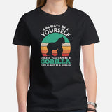 Gorilla T-Shirt - Always Be Yourself Shirt - Ape, Gibbon, Orangutan, Chimp, Chimpanzee Shirt - Gift for Gorilla Lovers - Zoo Shirt - Black, Women