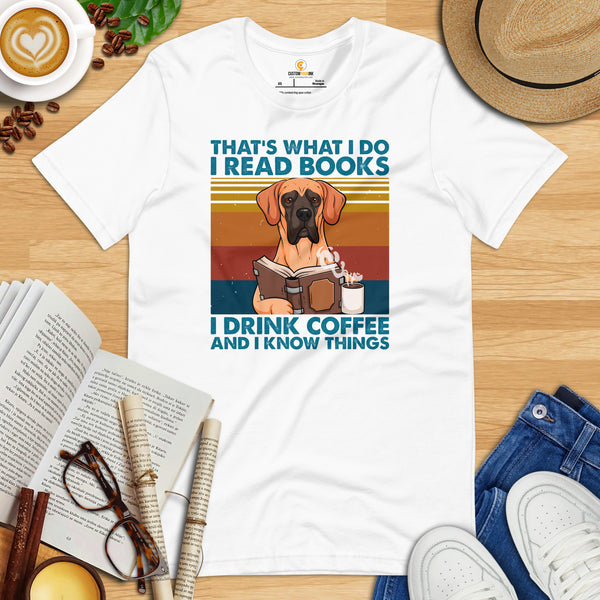 Great Dane Dog Themed Clothes - Canine Tee Shirts For Humans - Gifts for Dog Lovers - I Read Books, Drink Coffee & Know Things T-Shirt - White