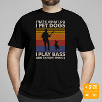 Guitar T-Shirt - Music Band Shirts - Gift Ideas, Present for Guitarist, Bass Guitar Player - I Pet Dogs, Play Bass And Know Things Tee - Black, Plus Size