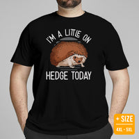 Hedgehog T-Shirt - Porcupine Shirt - I'm A Little On Hedge Today Shirt - Gift for Hedgie Dad/Mom & Lovers - Rodent, Spiky Mammal Tee - Black, Plus Size