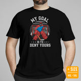 Hockey Game Outfit & Attire - Ideal Bday & Christmas Gifts for Hockey Players & Goalies - Funny My Goal Is To Deny Yours T-Shirt - Black, Plus Size