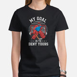 Hockey Game Outfit & Attire - Ideal Bday & Christmas Gifts for Hockey Players & Goalies - Funny My Goal Is To Deny Yours T-Shirt - Black, Women