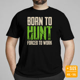 Hunting T-Shirt - Gift for Hunter, Bow Hunter & Archer - Duck, Buck & Deer Hunting Season Shirt - Born To Hunt Forced To Work Shirt - Black, Plus Size
