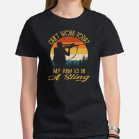 Hunting T-Shirt - Gift for Hunter, Bow Hunter & Archer - Duck, Deer Hunting Season Shirt - Can't Work Today My Arm Is In A Sling Shirt - Black, Women