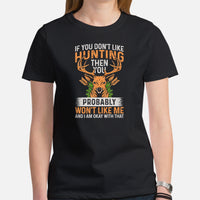 Hunting T-Shirt - Gift for Hunter, Bow Hunter - If You Don't Like Hunting Then You Probably Won't Like Me And I Am Okay With That Shirt - Black, Women