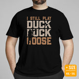 Hunting T-Shirt - Gifts for Hunters, Bow Hunters & Archers - Duck, Buck & Deer Hunting Season Tee - I Still Play Duck Duck Goose Shirt - Black, Plus Size