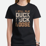 Hunting T-Shirt - Gifts for Hunters, Bow Hunters & Archers - Duck, Buck & Deer Hunting Season Tee - I Still Play Duck Duck Goose Shirt - Black, Women