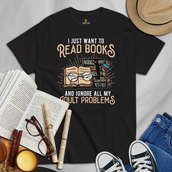 Ideal Book Lover Gift | I Just Want to Read Books and Ignore All My Adult Problems Bookish Shirt for Bookworms, Librarians, Avid Reader - Black