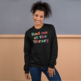 Bookish Sweatshirt - Unique Presents, Gift Ideas for Book Lovers, Readers, Bookworms, Librarians - Retro Find Me At The Library Sweatshirt - Black