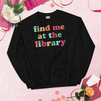 Bookish Sweatshirt - Unique Presents, Gift Ideas for Book Lovers, Readers, Bookworms, Librarians - Retro Find Me At The Library Sweatshirt - Black