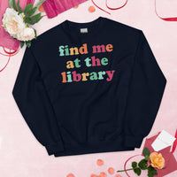 Bookish Sweatshirt - Unique Presents, Gift Ideas for Book Lovers, Readers, Bookworms, Librarians - Retro Find Me At The Library Sweatshirt - Navy