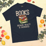 Bookish T-Shirt - Unique Presents, Gift Ideas for Book Lovers, Readers, Bookworms, Librarians - Books Because Reality Is Overrated T-Shirt