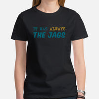 Jax Shirt - Florida Shirt - Game Day Shirt - Football Tee - Vintage Football Shirt - Gift for Football Fan - It Was Always The Jags Shirt - Black, Women