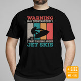 Jet Ski Surfing Shirt & Gear - Beach Vacation Outfit, Attire - Gift for Surfer, Outdoorsman - Funny May Start Talking About Jet Ski Tee - Black, Plus Size