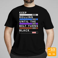 Jiu Jitsu Shirt - BJJ, MMA Attire, Clothes, Outfit - Gifts for Fighters, Wrestlers - Funny Keep Rolling Until The Belt Turns Black Tee - Black, Plus Size