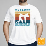 Karate Clothes - Mixed Martial Arts Shirt, Attire, Wear, Outfit - Gifts for Fighters, Wrestlers - Karate Because Murder Is Wrong Tee - White, Plus Size