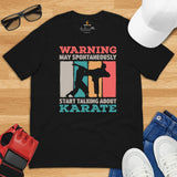 Karate Clothes - Mixed Martial Arts Shirt, Attire, Wear, Outfit - Gifts for Fighters, Wrestlers - May Start Talking About Karate Tee - Black