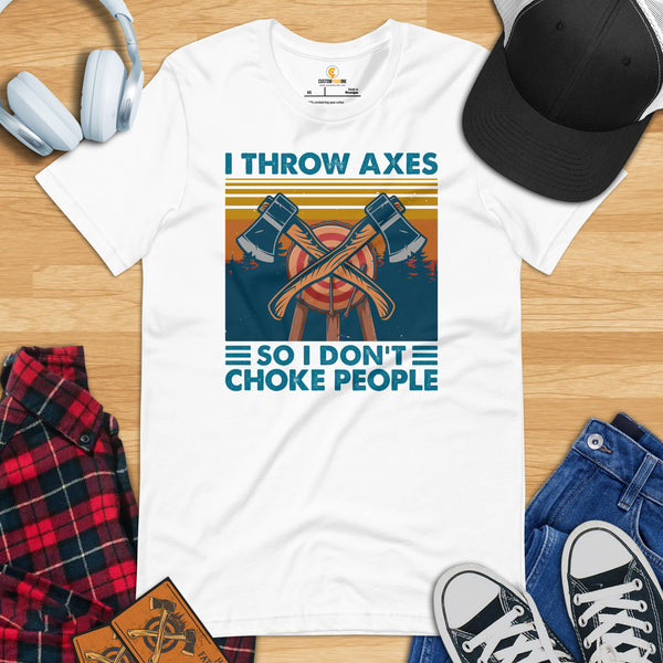 Lumberjack T-Shirt - Gift for Logger, Carpenter, Axe Thrower - Logging, Axe Throwing Outfit - I Throw Axes So I Don't Choke People Tee - White