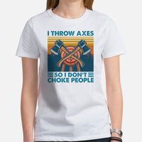 Lumberjack T-Shirt - Gift for Logger, Carpenter, Axe Thrower - Logging, Axe Throwing Outfit - I Throw Axes So I Don't Choke People Tee - White, Women