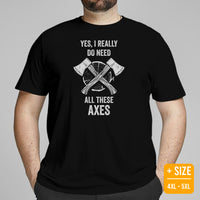 Lumberjack T-Shirt - Gift for Logger, Carpenter, Axe Thrower - Logging, Carpentry Outfit, Clothes - I Really Do Need All These Axes Tee - Black, Plus Size