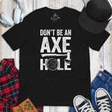 Lumberjack T-Shirt - Gift for Logger, Carpenter, Axe Thrower - Logging, Hatchet Axe Throwing Outfit - Funny Don't Be An Axe Hole Tee - Black