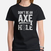 Lumberjack T-Shirt - Gift for Logger, Carpenter, Axe Thrower - Logging, Hatchet Axe Throwing Outfit - Funny Don't Be An Axe Hole Tee - Black, Women