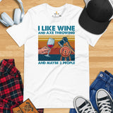 Lumberjack T-Shirt - Gift for Logger, Carpenter, Wine Lover - Logging, Carpentry Outfit, Clothes - I Like Wine And Axe Throwing Tee - White