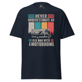 RV Campervan Shirt - Overlanding, Road Trip Tee - Never Underestimate An Old Man With A Motorhome Shirt - Father's Day Gift for Camper - Navy