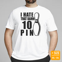 Men's & Women's Bowler Shirt, Outfit - Bowling Alley Themed Party Favors - Gift for Bowler - I Hate That Damn 10 Pin Tee - White, Plus Size