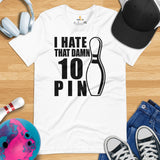 Men's & Women's Bowler Shirt, Outfit - Bowling Alley Themed Party Favors - Gift for Bowler - I Hate That Damn 10 Pin Tee - White