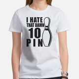 Men's & Women's Bowler Shirt, Outfit - Bowling Alley Themed Party Favors - Gift for Bowler - I Hate That Damn 10 Pin Tee - White, Women