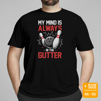 Men's & Women's Bowler T-Shirt, Outfit - Bowling Alley Themed Party Favors - Gifts for Bowlers - My Mind Is Always In The Gutter Tee - Black, Plus Size