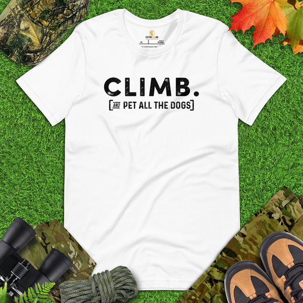 Mountaineering Shirt - Gifts for Climbers, Hikers, Outdoorsy Men, Dog Lovers - Funny Climb And Pet All The Dogs Tee - White