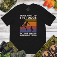 Mountaineering Shirt - Gifts for Climbers, Hikers, Outdoorsy Mountain Men, Dog Lovers - I Pet Dogs I Climb Walls And I Know Things Tee - Black