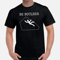 Mountaineering T-Shirt - Gifts for Rock Climbers, Hikers, Outdoorsy Mountain Men - Climbing, Hiking Shirt, Clothes - Be Boulder Tee - Black, Men