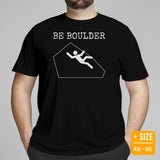Mountaineering T-Shirt - Gifts for Rock Climbers, Hikers, Outdoorsy Mountain Men - Climbing, Hiking Shirt, Clothes - Be Boulder Tee - Black, Plus Size